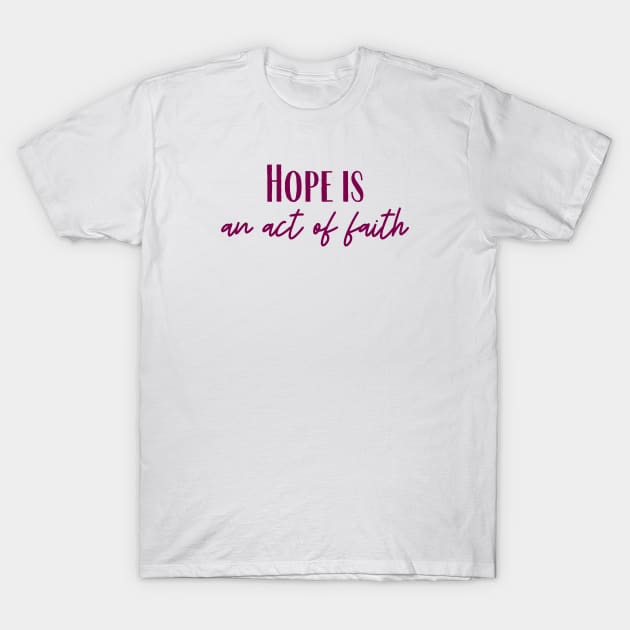 An Act of Faith T-Shirt by ryanmcintire1232